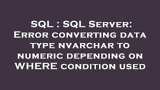 SQL : SQL Server: Error converting data type nvarchar to numeric depending on WHERE condition used