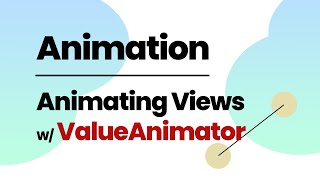 Animation: Animating Views using ValueAnimator  in Minutes - Android