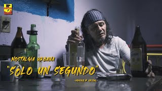 Nostalgia Urbana - Solo Un Segundo (Video Oficial)