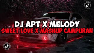 DJ APT X MELODY SWEET LOVE X MASHUP CAMPURAN JEDAG JEDUG VIRAL TIKTOK DJ APT ROSE \u0026 BRUNO MARS