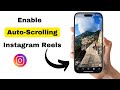 How to Enable Auto Scrolling for Instagram Reels on iPhone | Easy Guide