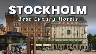 TOP 5 Best Luxury 5 Star Hotels In STOCKHOLM, Sweden 2023 (with Prices)