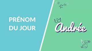 Le prénom du jour : Andrée - La Maison des maternelles #LMDM