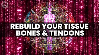 Rebuild Your Tissue Bones \u0026 Tendons | Rid Pain | Upgrade Your Body Chemistry | Binaural Beats Music