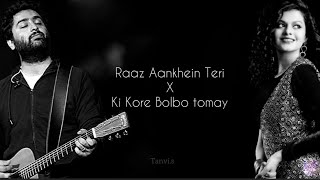 Ki Kore Bolbo Tomay x Raaz Aankhein Teri | Lyrics | Arijit singh | palak muchhal | remix song