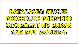 Databases: Stored procedure prepared statement no error and not working (2 Solutions!!)