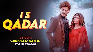 Is Qadar Lyrics | Darshan Raval | Tulsi Kumar | Is Qadar Tumse Pyar Ho Gaya