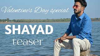 Valentine's day special song-Shayad teaser|Cover by Abhineet Shrivastava|Arijit Singh |Love aaj kal