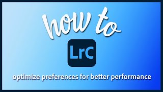 How to optimize Lightroom Classic preferences