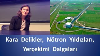 Prof. Feryal Özel, Kara Delik, Nötron Yıldızları, Yerçekimi Dalgaları