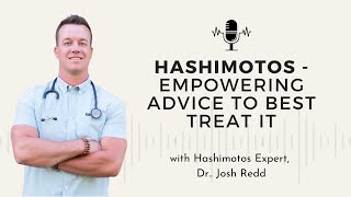 6 - An expert on Hashimotos: Giving Empowering Advice to Best Treat it w/ Dr. Josh Redd