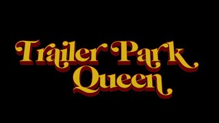 "Trailer Park Queen" Trailer