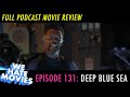 We Hate Movies - Deep Blue Sea (COMEDY PODCAST MOVIE REVIEW)