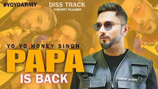 PAPA IS BACK SONG - VIJAYANT VILLAGER | YO YO HONEY SINGH | BADSHAH & RAFTAAR | INDEEP | DISS TRACK