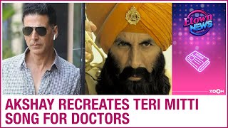 Akshay Kumar recreates Teri Mitti song for doctors - the real warriors against Coronavirus