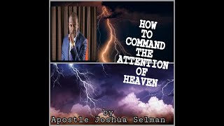 RECOMMENDED : HOW TO COMMAND THE  ATTENTION  OF HEAVEN.