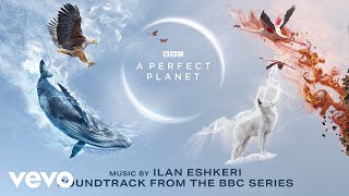 Ilan Eshkeri - A Perfect Balance | A Perfect Planet (Soundtrack from the BBC Series)