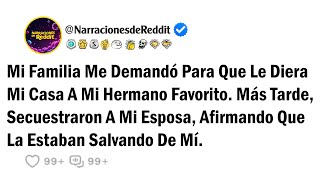 Mi Familia Me Demandó Para Que Le Diera Mi Casa A Mi Hermano Favorito. Más Tarde, Secuestraron A...