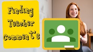 Finding Teacher Comments in Google Classroom
