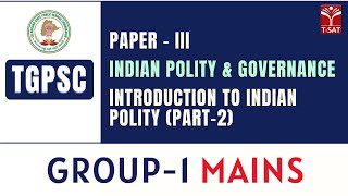 Paper3 - Indian Polity \u0026 Governance - Introduction to Indian Polity (Part-2) | TGPSC | Group-1 Mains