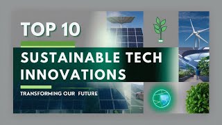 Top 10 Sustainable Tech Innovations Transforming Our Future