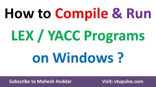How to Compile & Run LEX and YACC Programs on Windows 8 10 and 11 by Dr. Mahesh Huddar