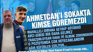 Ahmet Can Kaplan'ın babası anlattı ‘Mahalleli getirip götürdü’