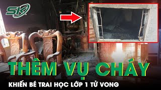 Thêm Vụ Cháy Thương Tâm Ở Gia Lai Khiến Bé Trai Học Lớp 1 Tử Vong Khi Bố Mẹ Vắng Nhà | SKĐS