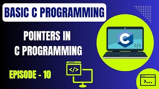 Basic C Programming | Episode 10: Pointers in C Programming | Embedded Systems