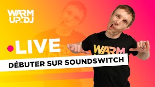 [LIVE] LA LUMIÈRE SUR SOUNDSWITCH ! TUTOS WARM UP du DJ #22