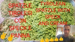 SPATZLE ALLA TIROLESE /SPATZLE TIROLESE AGLI SPINACI/TYROLEAN SPATZLE WITH SPECK AND CREAM