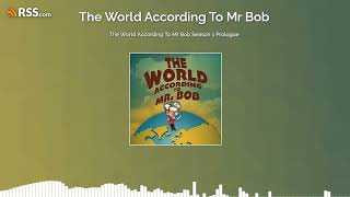 S01E00 The World According To Mr Bob Season 1 Prologue - The World According To Mr Bob