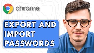 How To Export and import Passwords From And To Google Chrome [2025 Guide]