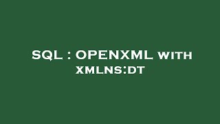 SQL : OPENXML with xmlns:dt