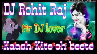 Kaash Kite oh beete vele mud aawan || 3D DJ remix Rohit Raj  2021