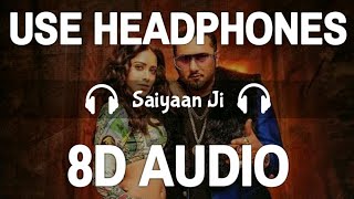 Saiyaan Ji (8D Audio) | Yo Yo Honey Singh,Neha Kakkar | Nushrratt B|Lill G,Hommie D|3DSong| Feel 8D