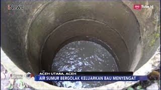 Pasca-Semburan Lumpur Bercampur Gas di Aceh Utara, Sumur Warga Berbau Menyengat - iNews Malam 24/01