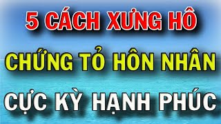 5 Cách Xưng Hô Chứng Tỏ Hôn Nhân Cực Kì Hạnh Phúc