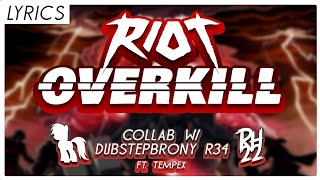 RIOT - OVERKILL [Lyrics] (Collab w/ DubStepBrony R34 Ft. Tempex)