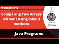 Java program logic to compare two arrays without using inbuilt methods