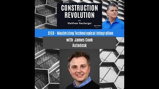 Construction Revolution Episode 8: Maximizing Technological Integration with James Cook of Autodesk