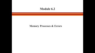 Module 6 Segment 3 - Memory Processes