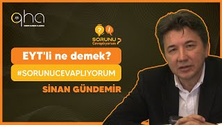 Sorunu Cevaplıyorum - EYT'li ne demek? Kimler EYT'li sayılıyor?