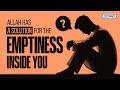 Allah Has A Solution For The Emptiness Inside You