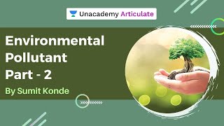 Environmental Pollutant - Part 2 | UPSC CSE 2021 | By Sumit Konde