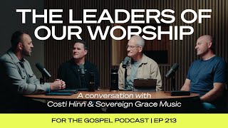 The Leaders of Our Worship | Costi Hinn & Sovereign Grace Music | EP 213