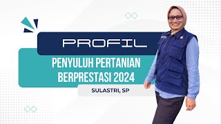 PROFIL PENYULUH PERTANIAN BERPRESTASI TAHUN 2024 - SULASTRI, SP