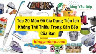 Top 20 món đồ gia dụng tiện ích không thể thiếu trong bếp