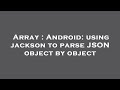 Array : Android: using jackson to parse JSON object by object