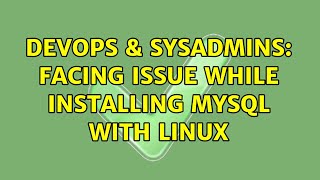 DevOps & SysAdmins: Facing Issue while installing MySQL with Linux (2 Solutions!!)
